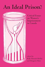 An Ideal Prison? (Critical Essays on Women's Imprisonment in Canada) by Kelly Hannah-Moffat, Margaret Shaw, 9781552660249