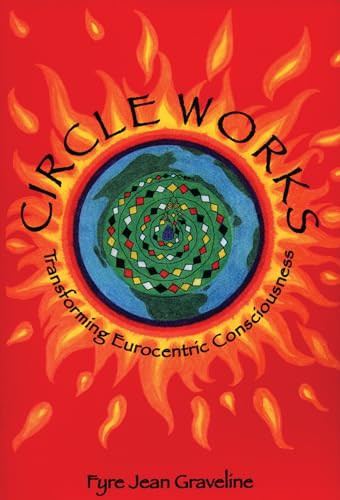 Circleworks (Transforming Eurocentric Consciousness) by Fyre Jean Graveline, 9781895686302
