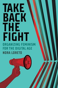 Take Back The Fight (Organizing Feminism for the Digital Age) by Nora Loreto, 9781773632414