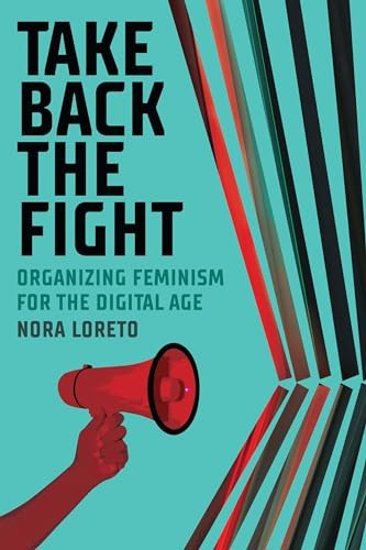 Take Back The Fight (Organizing Feminism for the Digital Age) by Nora Loreto, 9781773632414