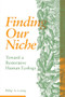 Finding Our Niche (Toward A Restorative Human Ecology) by Philip A. Loring, 9781773632872