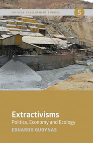 Extractivisms (Politics, Economy and Ecology) by Eduardo Gudynas, 9781773631769