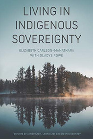 Living in Indigenous Sovereignty by Elizabeth Carlson-Manathara, Gladys Rowe, 9781773632384