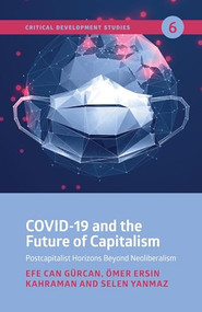 COVID-19 and the Future of Capitalism (Postcapitalist Horizons Beyond Neo-Liberalism) by Efe Can  Gürcan, Ömer  Ersin Kahraman, Selen  Yanmaz, 9781773632575