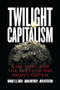 Twilight Capitalism (Karl Marx and the Decay of the Profit System) by Murray E.G. Smith, Jonah  Butovsky, Josh J.  Watterton, 9781773634197