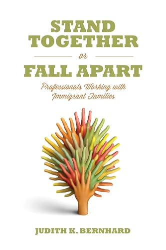 Stand Together or Fall Apart (Professionals Working with Immigrant Families) by Judith K Bernhard, 9781552665251