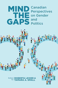 Mind the Gaps (Canadian Perspectives on Gender and Politics) by Roberta Lexier, Tamara Small, 9781552665534