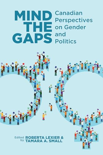 Mind the Gaps (Canadian Perspectives on Gender and Politics) by Roberta Lexier, Tamara Small, 9781552665534