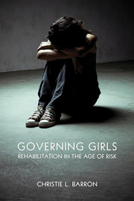 Governing Girls (Rehabilitation in the Age of Risk) by Christie Barron, 9781552664360
