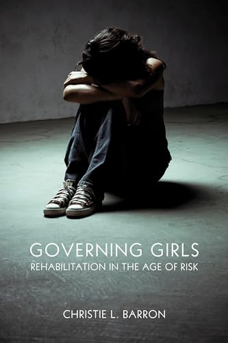 Governing Girls (Rehabilitation in the Age of Risk) by Christie Barron, 9781552664360