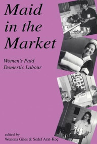 Maid in the Market (Women's Paid Domestic Labour) by Wenona Giles, Sedef Arat-Koc, 9781895686357