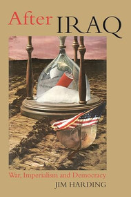 After Iraq (War, Imperialism and Democracy) by Jim Harding, 9781552661321