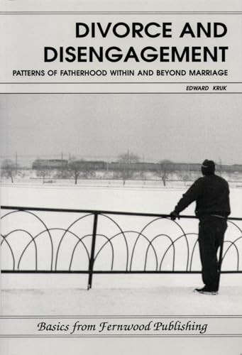 Divorce and Disengagement (Patterns of Fatherhood Within and Beyond Marriage) by Edward Kruk, 9781895686234