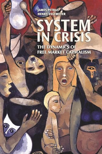 System In Crisis (The Dynamics of Free Market Capitalism) by James Petras, Henry Veltmeyer, 9781552661154
