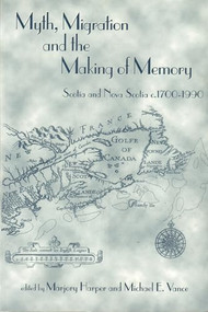 Myth, Migration and the Making of Memory (Scotia and Nova Scotia, c.1700-1990) by Marjory Harper, Michael E. Vance, 9781552660157