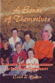 A Sense of Themselves (Elizabeth Murray's Leadership in School and Community) by Carol E. Harris, 9781895686999