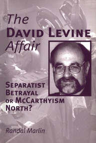 The David Levine Affair (Separatist Betrayal or McCarthyism North?) by Randal Marlin, 9781552660034