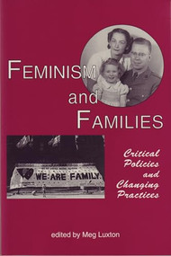 Feminism and Families (Critical Policies and Changing Practices) by Meg Luxton, 9781895686760