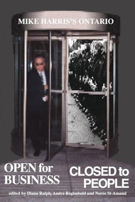 Open for Business/Closed to People (Mike Harris's Ontario) by Diana Ralph, Andre Regimbald, Neree St-Amand, 9781895686739