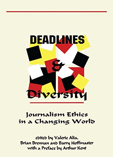 Deadlines and Diversity (Journalism Ethics in a Changing World) by Valerie Alia, Brian Brennan, Barry Hoffmaster, 9781895686548