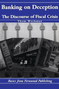 Banking on Deception (The Discourse of the Fiscal Crisis) by Thom Workman, 9781895686623
