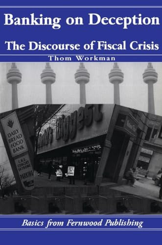 Banking on Deception (The Discourse of the Fiscal Crisis) by Thom Workman, 9781895686623