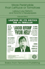 More Perishable than Lettuce or Tomatoes (Labour Law Reform and Toronto's Newspapers) by Edward T. Silva, 9781895686500