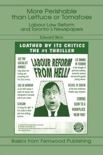 More Perishable than Lettuce or Tomatoes (Labour Law Reform and Toronto's Newspapers) by Edward T. Silva, 9781895686500