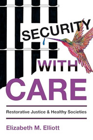 Security, With Care (Restorative Justice and Healthy Societies) by Elizabeth M. Elliott, 9781552664254