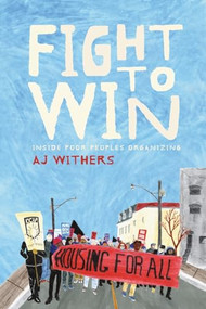 Fight to Win (Inside Poor People's Organizing) by A.J.  Withers, 9781773634814