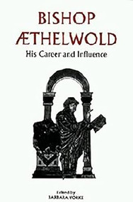 Bishop Aethelwold (His Career and Influence) by Barbara Yorke, Barbara Yorke, Alan T Thacker, Andrew J Prescott, Barbara Yorke, Mary Berry, Michael Lapidge, Patrick Wormald, 9780851157054