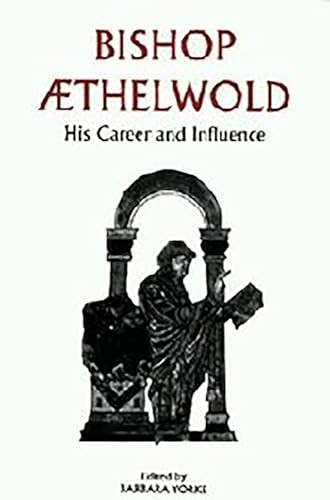 Bishop Aethelwold (His Career and Influence) by Barbara Yorke, Barbara Yorke, Alan T Thacker, Andrew J Prescott, Barbara Yorke, Mary Berry, Michael Lapidge, Patrick Wormald, 9780851157054