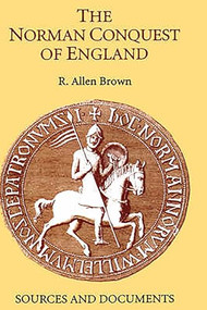 The Norman Conquest of England (Sources and Documents) by R. Allen Brown, 9780851156187