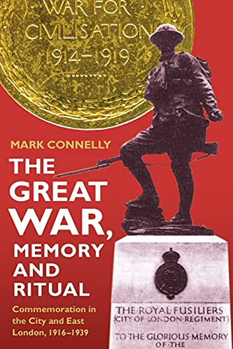 The Great War, Memory and Ritual (Commemoration in the City and East London, 1916-1939) by Mark Connelly, 9780861933273