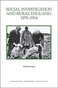 Social Investigation and Rural England, 1870-1914 by Mark Freeman, 9781843836445