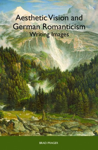 Aesthetic Vision and German Romanticism (Writing Images) by Brad Prager, 9781571134707