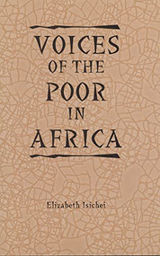Voices of the Poor in Africa (Moral Economy and the Popular Imagination) by Elizabeth Isichei, 9781580461795