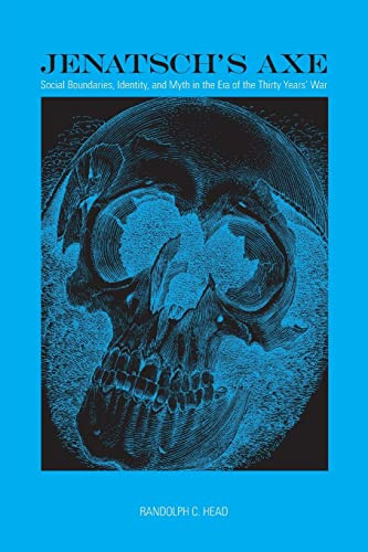 Jenatsch's Axe (Social Boundaries, Identity, and Myth in the Era of the Thirty Years' War) by Randolph C. Head, 9781580465656