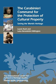 The Carabinieri Command for the Protection of Cultural Property (Saving the World's Heritage) by Laurie W. Rush, Luisa Benedettini Millington, 9781783274048
