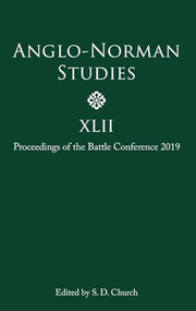 Anglo-Norman Studies XLII (Proceedings of the Battle Conference 2019) by Stephen D Church, Ann Williams, Charles C. Rozier, Danica Summerlin, Emma Cavell, Fraser McNair, John B Gillingham, Katy Cubitt, Mark Hagger, Nicolas Ruffini-Ronzani, 9781783275328