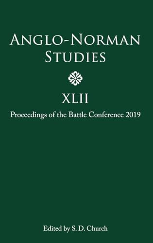 Anglo-Norman Studies XLII (Proceedings of the Battle Conference 2019) by Stephen D Church, Ann Williams, Charles C. Rozier, Danica Summerlin, Emma Cavell, Fraser McNair, John B Gillingham, Katy Cubitt, Mark Hagger, Nicolas Ruffini-Ronzani, 9781783275328