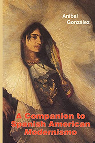 A Companion to Spanish American <I>Modernismo</I> by Aníbal González, 9781855662155