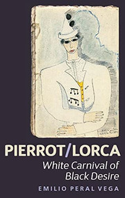 Pierrot/Lorca (White Carnival of Black Desire) (Spanish Edition) by Emilio Peral Vega, 9781855662964