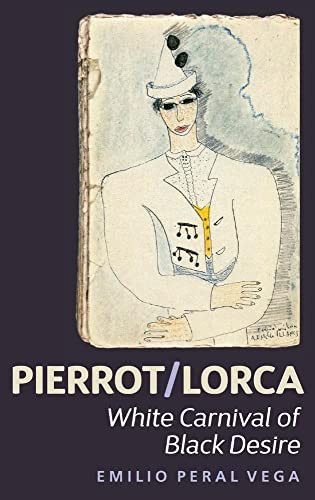 Pierrot/Lorca (White Carnival of Black Desire) (Spanish Edition) by Emilio Peral Vega, 9781855662964