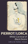 Pierrot/Lorca (White Carnival of Black Desire) (Spanish Edition) by Emilio Peral Vega, 9781855662964