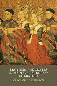 Brothers and Sisters in Medieval European Literature by Carolyne Larrington, 9781903153857