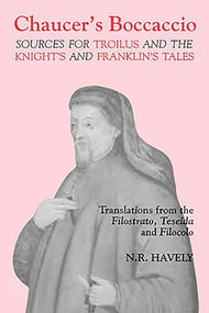 Chaucer's Boccaccio (Sources for <I>Troilus</I> and the <I>Knight's</I> and <I>Franklin's Tales</I>) by Nicholas R. Havely, 9780859913492