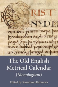 The Old English Metrical Calendar (<I>Menologium</I>) by Kazutomo Karasawa, 9781843845997