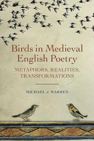 Birds in Medieval English Poetry (Metaphors, Realities, Transformations) by Michael J. Warren, 9781843845911