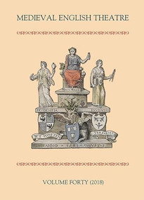 Medieval English Theatre 40 by Sarah Carpenter, Elisabeth Dutton, Meg Twycross, Gordon L Kipling, Meg Twycross, Philip Butterworth, Michael Spence, Aurélie Blanc, Olivia M. Robinson, Clare Egan, John Marshall, 9781843845287